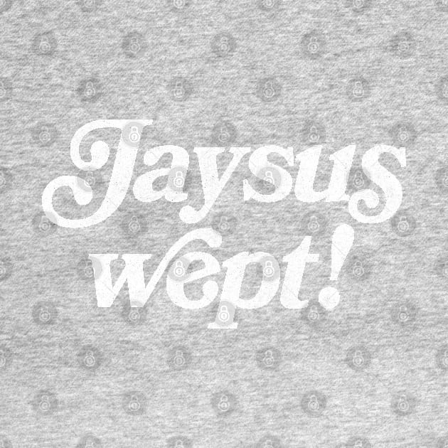 Jaysus Wept - Irish Funny Sayings Gift by feck!